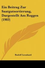 Ein Beitrag Zur Saatgutsortierung, Dargestellt Am Roggen (1903)