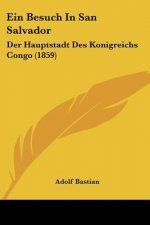 Ein Besuch In San Salvador: Der Hauptstadt Des Konigreichs Congo (1859)