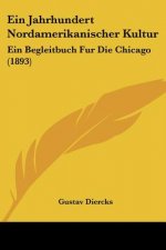 Ein Jahrhundert Nordamerikanischer Kultur: Ein Begleitbuch Fur Die Chicago (1893)
