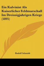 Ein Kalvinist Als Kaiserlicher Feldmarschall Im Dreissigjahrigen Kriege (1895)