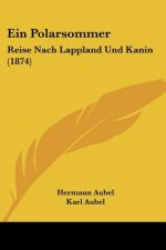 Ein Polarsommer: Reise Nach Lappland Und Kanin (1874)