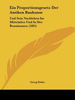 Ein Proportionsgesetz Der Antiken Baukunst: Und Sein Nachleben Im Mittelalter Und In Der Renaissance (1895)