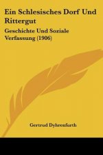 Ein Schlesisches Dorf Und Rittergut: Geschichte Und Soziale Verfassung (1906)