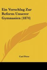Ein Vorschlag Zur Reform Unserer Gymnasien (1874)