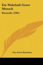 Ein Wahrhaft Guter Mensch: Komodie (1905)