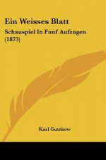 Ein Weisses Blatt: Schauspiel In Funf Aufzugen (1873)