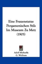 Eine Frauenstatue Pergamenischen Stils Im Museum Zu Metz (1905)