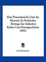 Eine Pranestinische Ciste Im Museum Zu Karlsruhe: Beitrage Zur Italischen Kultur Und Kunstgeschichte (1891)