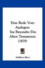 Eine Rede Vom Auslegen: Ins Besondre Des Alten Testaments (1879)