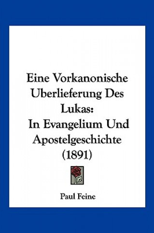 Eine Vorkanonische Uberlieferung Des Lukas: In Evangelium Und Apostelgeschichte (1891)