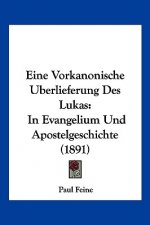 Eine Vorkanonische Uberlieferung Des Lukas: In Evangelium Und Apostelgeschichte (1891)