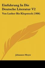 Einfuhrung in Die Deutsche Literatur V2: Von Luther Bis Klopstock (1906)