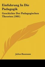 Einfuhrung in Die Padagogik: Geschichte Der Padagogischen Theorien (1901)