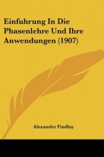 Einfuhrung in Die Phasenlehre Und Ihre Anwendungen (1907)