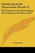 Einfuhrung in Die Theoretische Physik V2: Mit Besonderer Berucksichtigung Ihrer Modernen Probleme (1921)