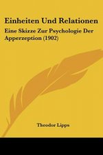 Einheiten Und Relationen: Eine Skizze Zur Psychologie Der Apperzeption (1902)