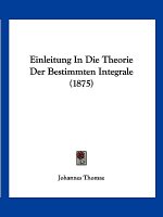 Einleitung In Die Theorie Der Bestimmten Integrale (1875)