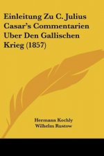 Einleitung Zu C. Julius Casar's Commentarien Uber Den Gallischen Krieg (1857)
