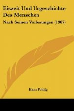 Eiszeit Und Urgeschichte Des Menschen: Nach Seinen Vorlesungen (1907)