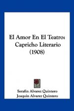 El Amor En El Teatro: Capricho Literario (1908)
