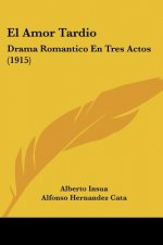 El Amor Tardio: Drama Romantico En Tres Actos (1915)