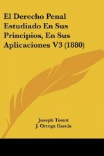 El Derecho Penal Estudiado En Sus Principios, En Sus Aplicaciones V3 (1880)