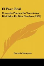 El Pavo Real: Comedia Poetica En Tres Actos, Divididos En Diez Cuadros (1922)