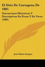 El Sitio De Cartagena De 1885: Narraciones Historicas Y Descriptivas En Prosa Y En Verso (1885)