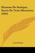 Elemens De Statique, Suivis De Trois Memoires (1834)