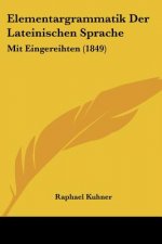 Elementargrammatik Der Lateinischen Sprache: Mit Eingereihten (1849)