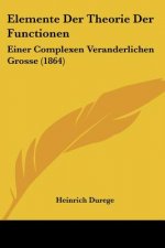 Elemente Der Theorie Der Functionen: Einer Complexen Veranderlichen Grosse (1864)