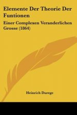 Elemente Der Theorie Der Funtionen: Einer Complexen Veranderlichen Grosse (1864)