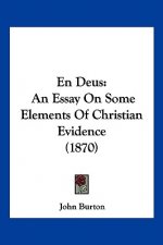 En Deus: An Essay On Some Elements Of Christian Evidence (1870)