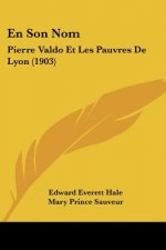 En Son Nom: Pierre Valdo Et Les Pauvres de Lyon (1903)