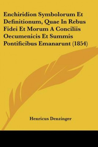 Enchiridion Symbolorum Et Definitionum, Quae In Rebus Fidei Et Morum A Conciliis Oecumenicis Et Summis Pontificibus Emanarunt (1854)