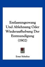 Entlassungszwang Und Ablehnung Oder Wiederaufhebung Der Entmundigung (1902)