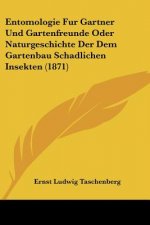 Entomologie Fur Gartner Und Gartenfreunde Oder Naturgeschichte Der Dem Gartenbau Schadlichen Insekten (1871)