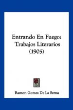 Entrando En Fuego: Trabajos Literarios (1905)