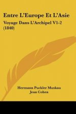 Entre L'Europe Et L'Asie: Voyage Dans L'Archipel V1-2 (1840)