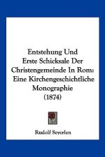 Entstehung Und Erste Schicksale Der Christengemeinde In Rom: Eine Kirchengeschichtliche Monographie (1874)