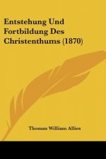 Entstehung Und Fortbildung Des Christenthums (1870)