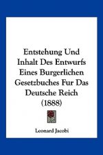 Entstehung Und Inhalt Des Entwurfs Eines Burgerlichen Gesetzbuches Fur Das Deutsche Reich (1888)