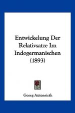 Entwickelung Der Relativsatze Im Indogermanischen (1893)