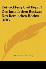 Entwicklung Und Begriff Des Juristischen Besitzes Des Romischen Rechts (1883)