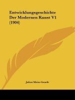 Entwicklungsgeschichte Der Modernen Kunst V1 (1904)