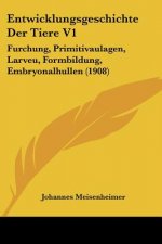 Entwicklungsgeschichte Der Tiere V1: Furchung, Primitivaulagen, Larveu, Formbildung, Embryonalhullen (1908)