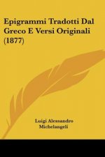 Epigrammi Tradotti Dal Greco E Versi Originali (1877)