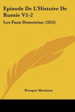 Episode De L'Histoire De Russie V1-2: Les Faux Demetrius (1853)
