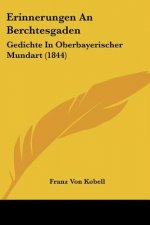 Erinnerungen An Berchtesgaden: Gedichte In Oberbayerischer Mundart (1844)