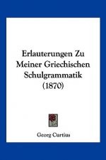 Erlauterungen Zu Meiner Griechischen Schulgrammatik (1870)